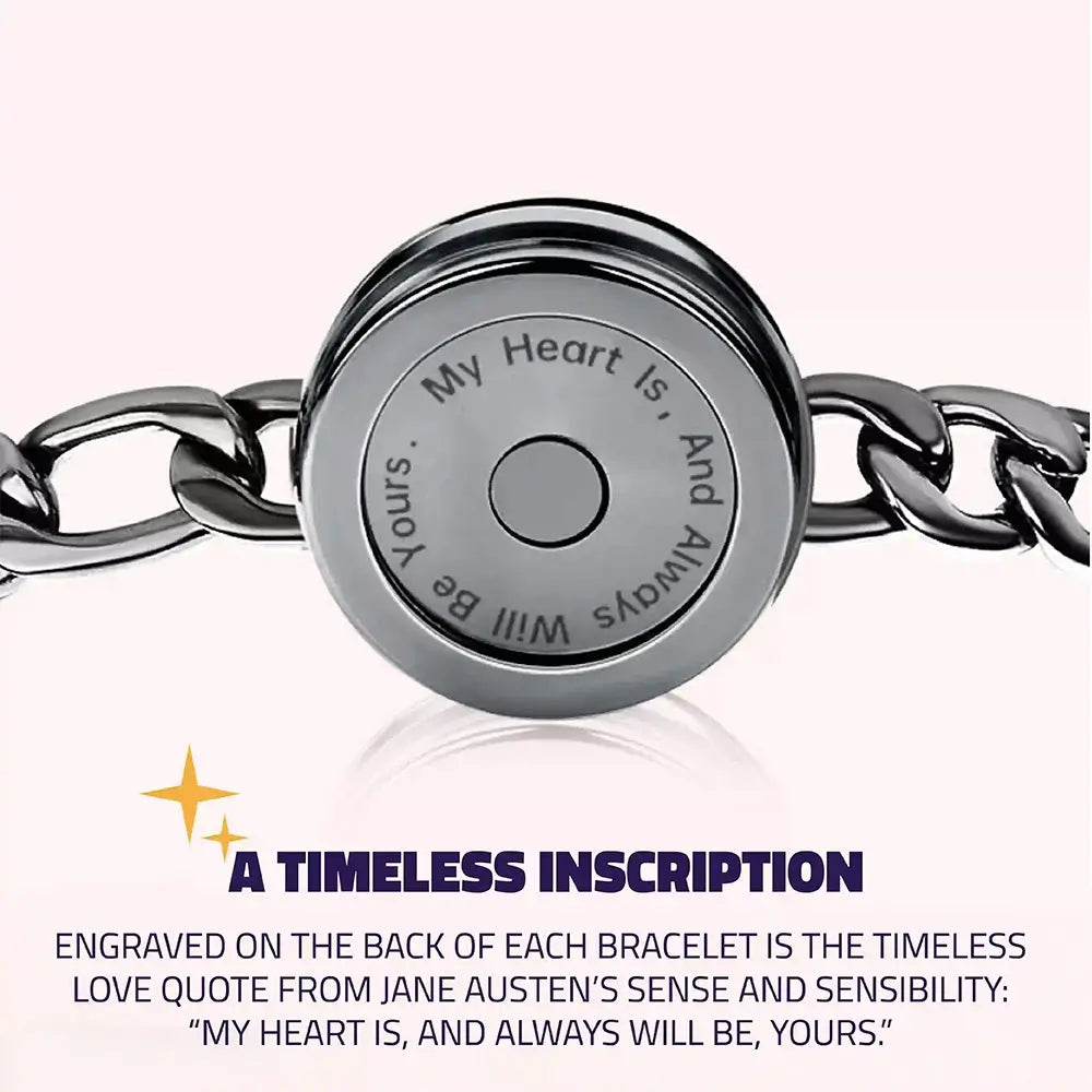 The back of the bracelet showing the engraved inscription, “My Heart Is, And Always Will Be Yours,” from Jane Austen’s Sense and Sensibility, reinforcing the bracelet’s emotional message.